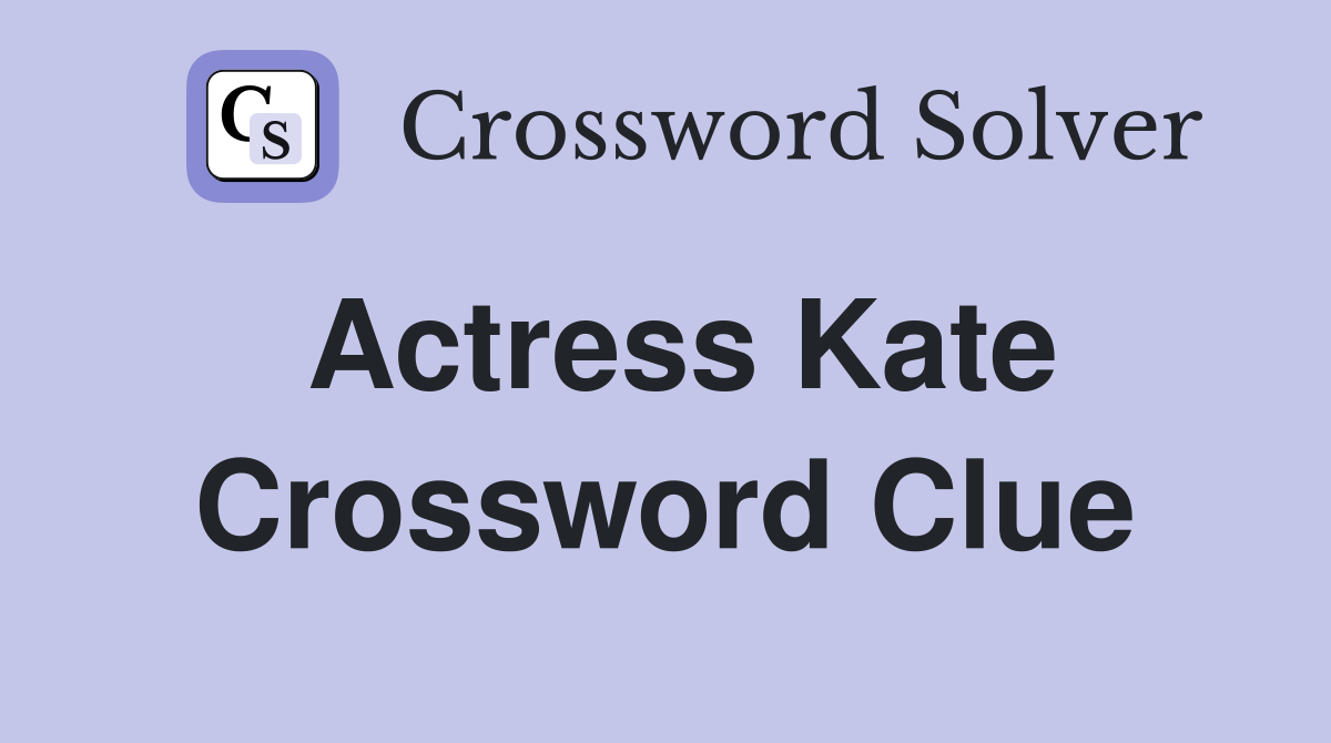 Actress Kate Crossword Clue Answers Crossword Solver